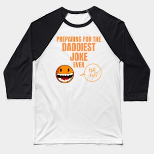 Preparing for the Daddiest Joke Ever Perfect Gift for Funny Dads Baseball T-Shirt